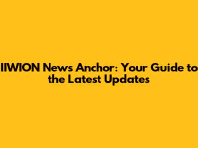 IIWION News Anchor: Your Guide to the Latest Updates