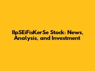 IIpSEiFisKerSe Stock: News, Analysis, and Investment