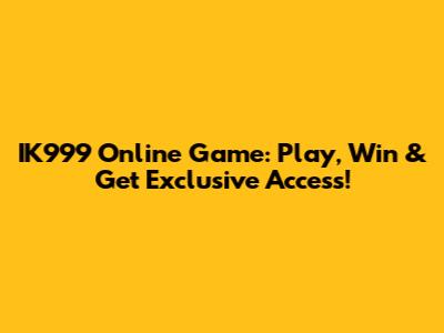 IK999 Online Game: Play, Win & Get Exclusive Access!