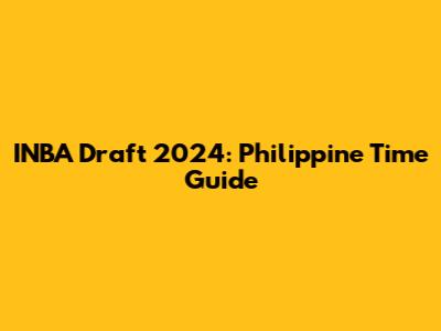 INBA Draft 2024: Philippine Time Guide