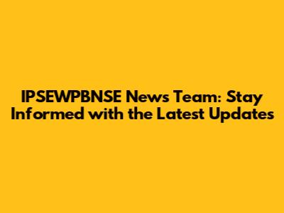 IPSEWPBNSE News Team: Stay Informed with the Latest Updates
