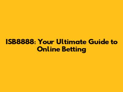 ISB8888: Your Ultimate Guide to Online Betting