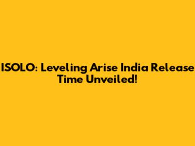 ISOLO: Leveling Arise India Release Time Unveiled!