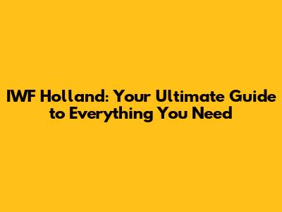 IWF Holland: Your Ultimate Guide to Everything You Need