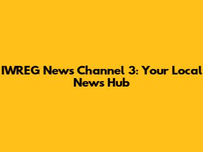 IWREG News Channel 3: Your Local News Hub