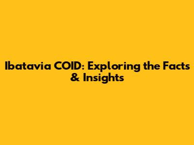 Ibatavia COID: Exploring the Facts & Insights