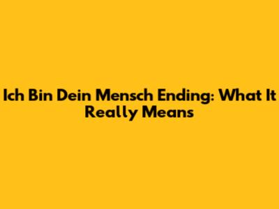 Ich Bin Dein Mensch Ending: What It Really Means