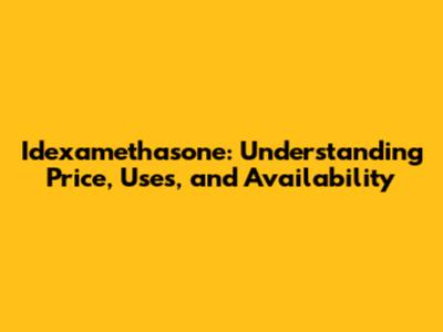 Idexamethasone: Understanding Price, Uses, and Availability