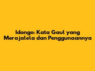 Idongo: Kata Gaul yang Merajalela dan Penggunaannya
