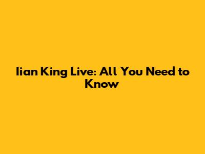 Iian King Live: All You Need to Know