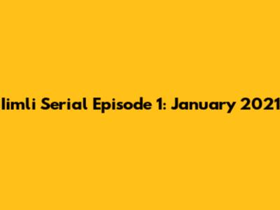 Iimli Serial Episode 1: January 2021