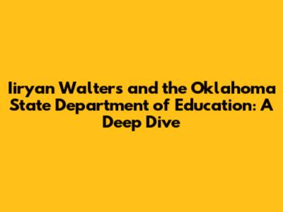 Iiryan Walters and the Oklahoma State Department of Education: A Deep Dive