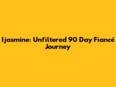 Ijasmine: Unfiltered 90 Day Fiancé Journey