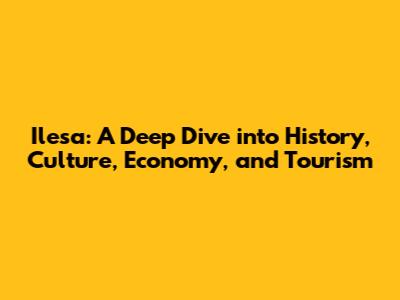 Ilesa: A Deep Dive into History, Culture, Economy, and Tourism