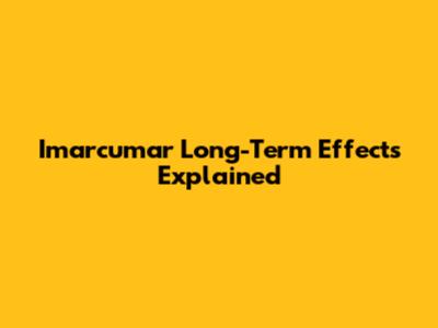 Imarcumar Long-Term Effects Explained