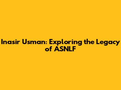 Inasir Usman: Exploring the Legacy of ASNLF