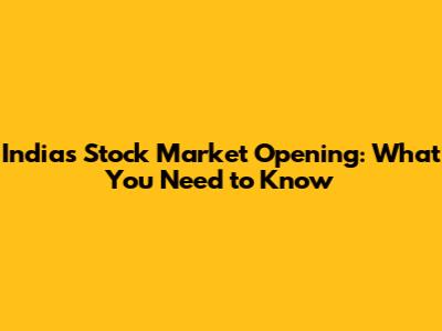 India's Stock Market Opening: What You Need to Know