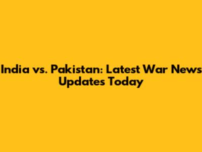 India vs. Pakistan: Latest War News Updates Today