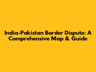 India-Pakistan Border Dispute: A Comprehensive Map & Guide