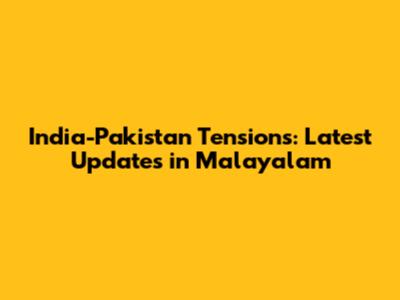 India-Pakistan Tensions: Latest Updates in Malayalam