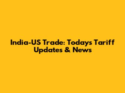 India-US Trade: Today's Tariff Updates & News