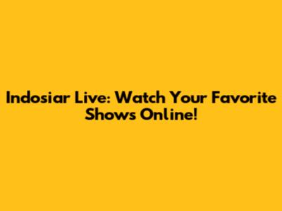 Indosiar Live: Watch Your Favorite Shows Online!