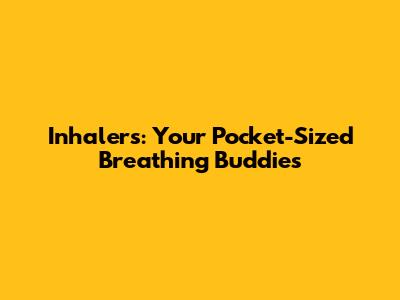 Inhalers: Your Pocket-Sized Breathing Buddies