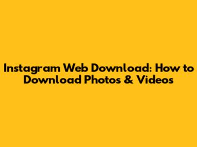 Instagram Web Download: How to Download Photos & Videos