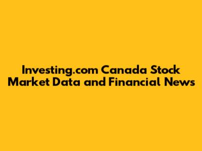 Investing.com Canada Stock Market Data and Financial News