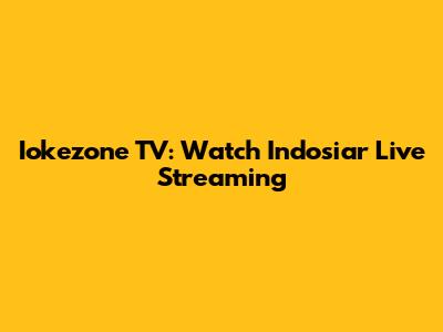 Iokezone TV: Watch Indosiar Live Streaming