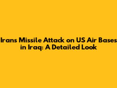 Iran's Missile Attack on US Air Bases in Iraq: A Detailed Look