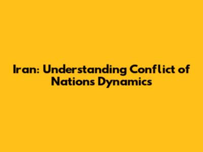 Iran: Understanding Conflict of Nations Dynamics