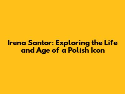 Irena Santor: Exploring the Life and Age of a Polish Icon