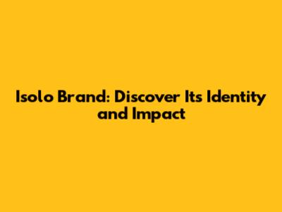 Isolo Brand: Discover Its Identity and Impact