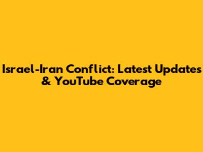 Israel-Iran Conflict: Latest Updates & YouTube Coverage