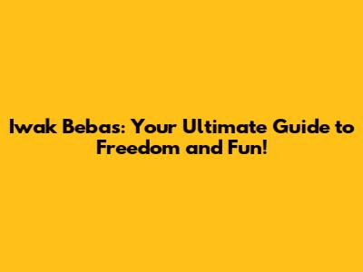 Iwak Bebas: Your Ultimate Guide to Freedom and Fun!