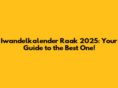 Iwandelkalender Raak 2025: Your Guide to the Best One!