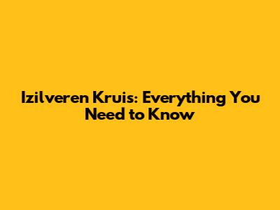 Izilveren Kruis: Everything You Need to Know