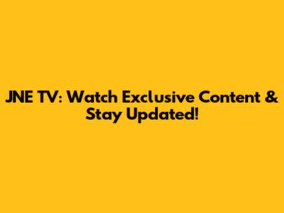 JNE TV: Watch Exclusive Content & Stay Updated!