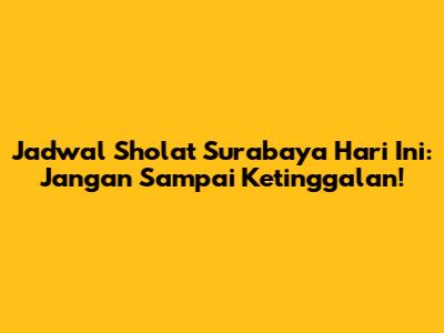 Jadwal Sholat Surabaya Hari Ini: Jangan Sampai Ketinggalan!