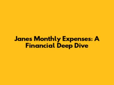 Jane's Monthly Expenses: A Financial Deep Dive