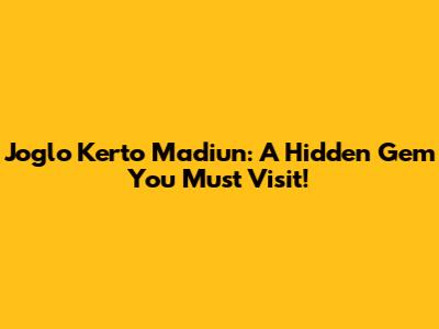 Joglo Kerto Madiun: A Hidden Gem You Must Visit!