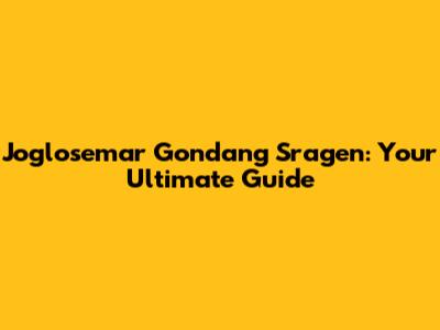Joglosemar Gondang Sragen: Your Ultimate Guide