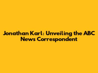 Jonathan Karl: Unveiling the ABC News Correspondent