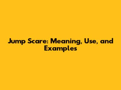 Jump Scare: Meaning, Use, and Examples