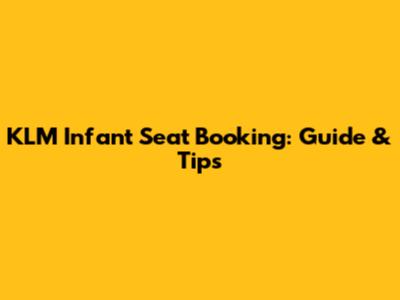 KLM Infant Seat Booking: Guide & Tips