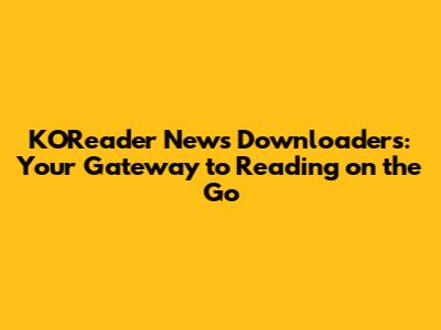 KOReader News Downloaders: Your Gateway to Reading on the Go