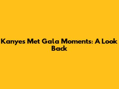 Kanye's Met Gala Moments: A Look Back