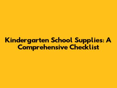 Kindergarten School Supplies: A Comprehensive Checklist