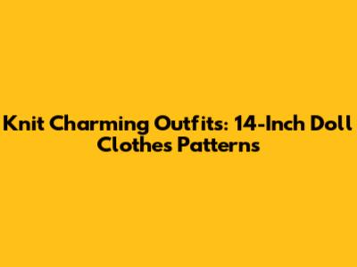 Knit Charming Outfits: 14-Inch Doll Clothes Patterns